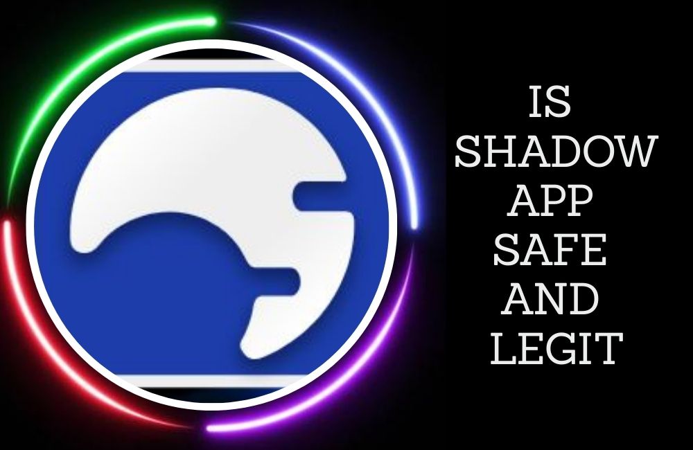IS SHADOW APP SAFE AND LEGIT