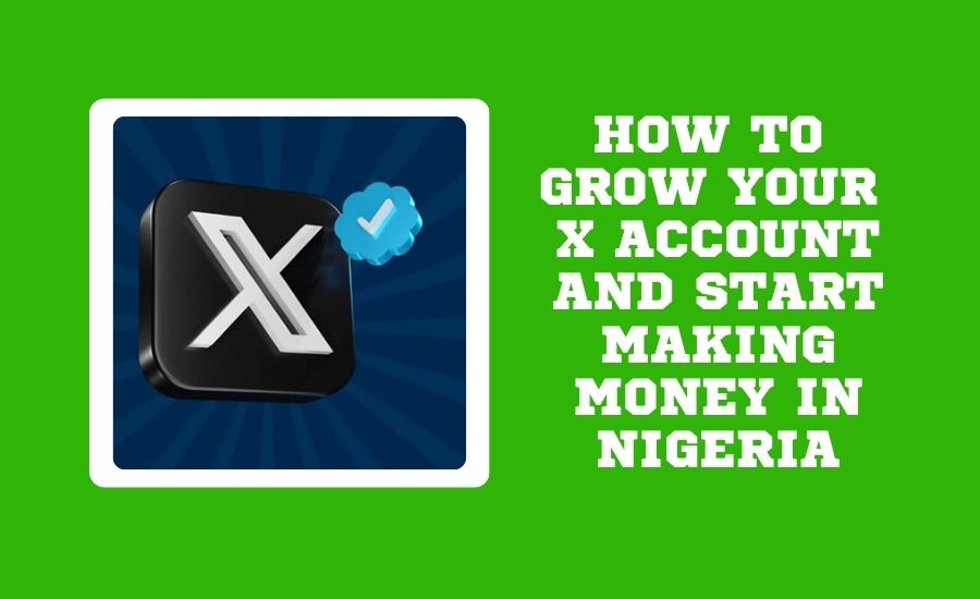 How to grow your X (twitter) account & start making money in Nigeria