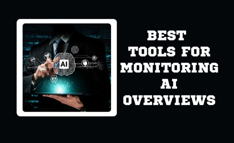 Best Tools For Monitoring AI Overviews