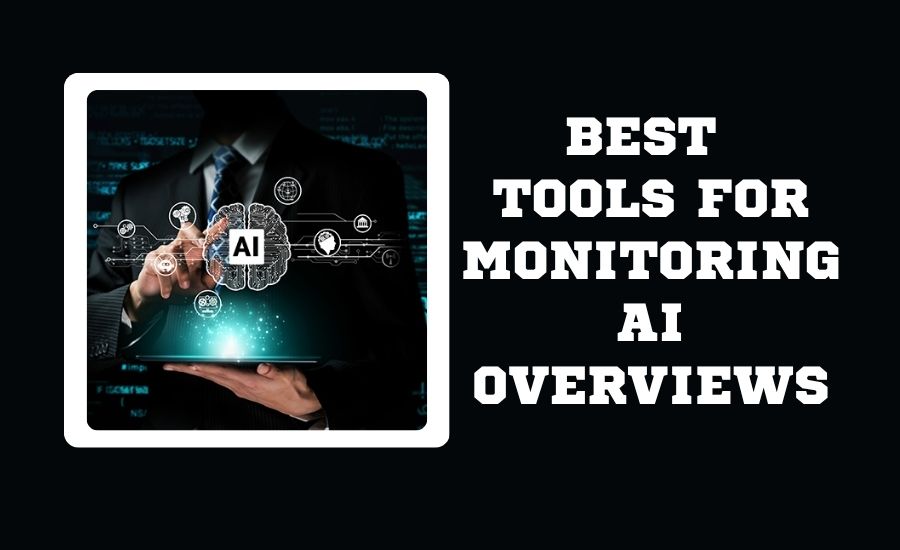 Best Tools For Monitoring AI Overviews: The 2026 Market Report Best Tools For Monitoring AI Overviews