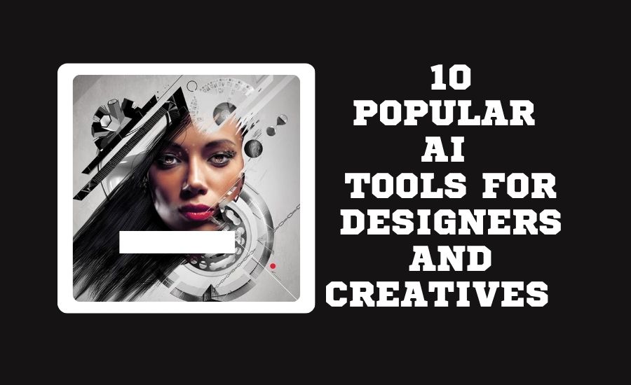 10 Popular AI Tools for Designers & Creatives 2026 Popular AI Tools for Designers & Creatives