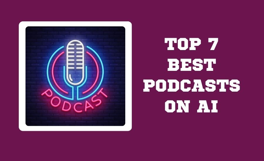 Top 7 Best Podcasts on AI