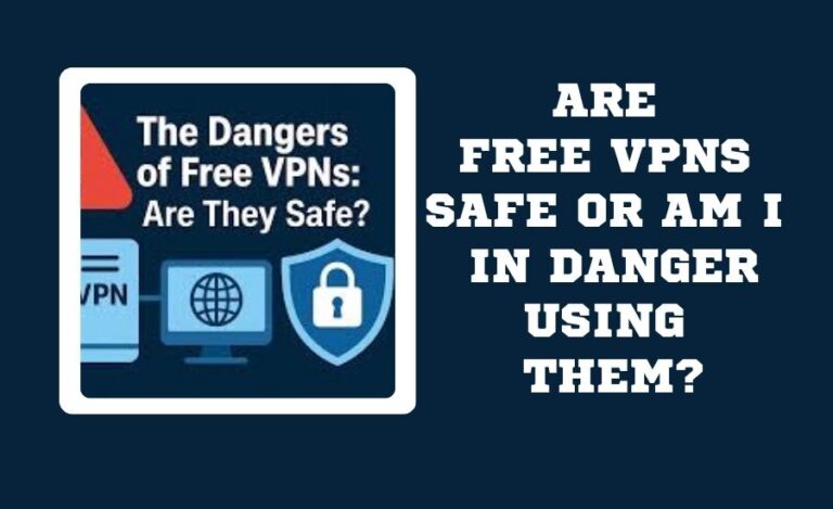 Are Free VPNs Safe, or Will They Put My Data at Risk