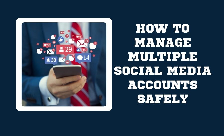 How to Manage Multiple Social Media Accounts Safely How to Manage Multiple Social Media Accounts Safely
