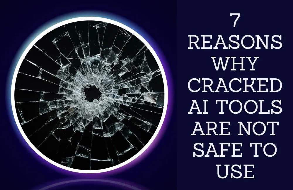 7 REASONS WHY CRACKED AI TOOLS ARE NOT SAFE TO USE